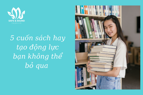 5 cuốn sách hay tạo động lực bạn không thể bỏ qua | Safe and Sound