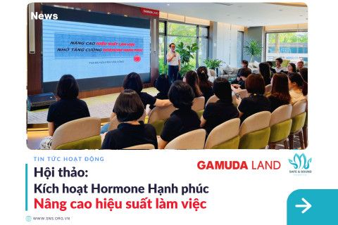 SAFE AND SOUND x GAMUDA LAND: Kích hoạt Hormone Hạnh phúc - Nâng cao hiệu suất làm việc