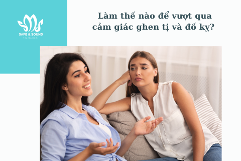 Làm thế nào để vượt qua cảm giác ghen tị và đố kỵ | Safe and Sound