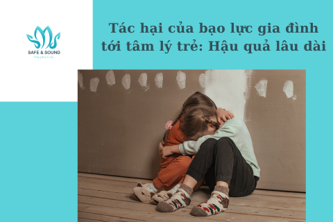 Tác hại của bạo lực gia đình tới tâm lý trẻ: Hậu quả lâu dài | Safe and Sound