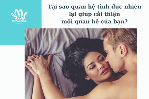 Tại sao quan hệ tình dục nhiều lại giúp cải thiện mối quan hệ của bạn? | Safe and Sound