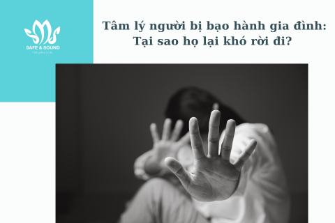 Tâm lý người bị bạo hành gia đình: Tại sao họ lại khó rời đi? | Safe and Sound